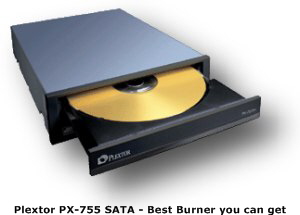 Plextor PX-755 SATA - Best Burner you can get